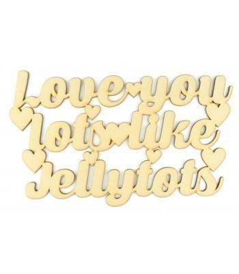 Laser Cut 'Love you lots like jelly tots' Quote Sign